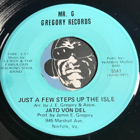 Jato Von Del - Just A Few Steps Up The Isle b/w Have You Ever Been In Love - Mr. G Gregory #5547 - Sweet Soul