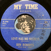 Ben Roberts - Love Has No Secrets b/w Hangover - My Time #642 - R&B Soul / R&B Blues