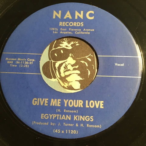 Egyptian Kings - Give Me Your Love b/w I Need Your Love - Nanc #1120 - Doowop