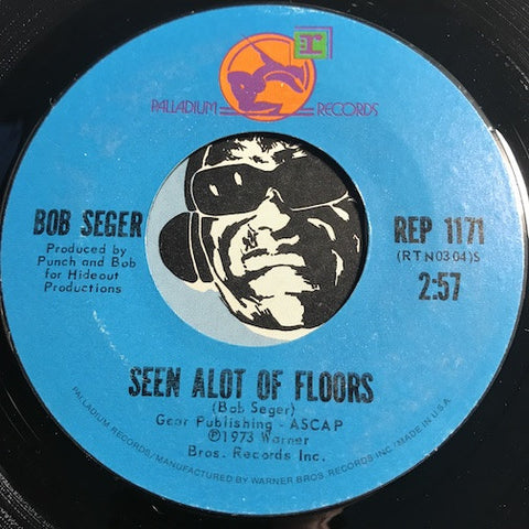 Bob Seger - Seen Alot Of Floors b/w Need Ya - Palladium #1171 - Rock n Roll