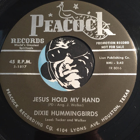Dixie Hummingbirds - Jesus Hold My Hand b/w Leave Your Burdens There - Peacock #1817 - Gospel Soul