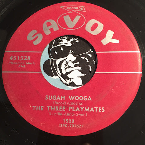 Three Playmates - Lovey Dovey Pair b/w Sugah Wooga - Savoy #1528 - Doowop