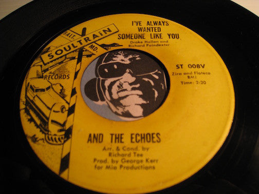 And The Echoes - I've Always Wanted Someone Like You b/w Tell Me Anything But Give Me Love - Soultrain #008 - Northern Soul