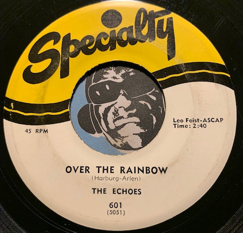 Echoes - Over The Rainbow b/w Someone - Specialty #601 - Doowop
