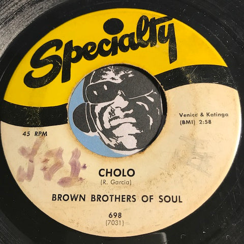 Brown Brothers Of Soul - Cholo b/w Poquito Soul - Specialty #698 - Chicano Soul - Funk