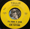 Sam Fletcher - I'd Think It Over b/w Friday Night - Tollie #9012 - Northern Soul