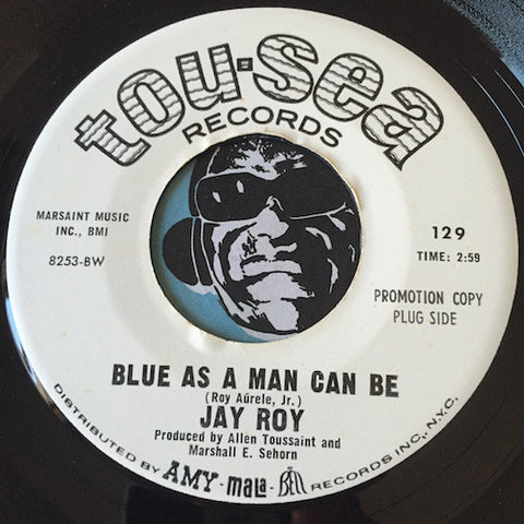 Jay Roy - Blue As A Man Can Be b/w Working For You - Tou-Sea #129 - Soul