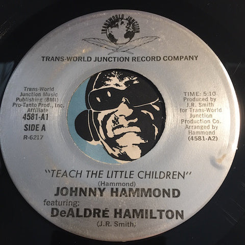 Johnny Hammond / DeAldre Hamilton - Teach The Little Children b/w Instrumental - Trans World Junction #4581 - Modern Soul - Sweet Soul