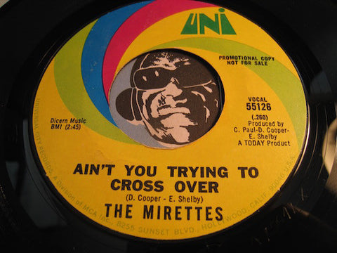 Mirettes - Ain't You Trying To Cross Over b/w Heart Full Of Gladness - Uni #55126 - Northern Soul