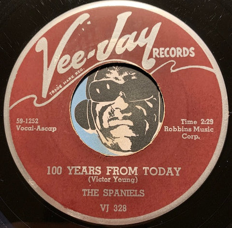 Spaniels - 100 Years From Today b/w These Three Words - Vee Jay #328 - Doowop