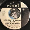 Chuck Jackson - And That's Saying A Lot b/w All In My Mind - Wand #1119 - R&B Soul