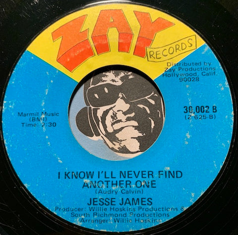 Jesse James - I Know I'll Never Find Another One b/w At Last - Zay #30002 - R&B Soul - Modern Soul